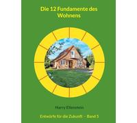 Die 12 Fundamente des Wohnens: Entwürfe für die Zukunft - Band 5