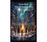 Die 12 Rauhnächte: Zwischen Tradition, Bewusstsein und moderner Lebensführung: Ein integrativer Fachratgeber über liminale Zeit, kulturelle ... Anwendung im Alltag (Die Asgard-Bibliothek)