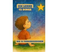 Die 12 Tierkreiszeichen (aus der "Ich lerne 12 Dinge"-Reihe)