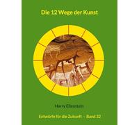 Die 12 Wege der Kunst: Entwürfe für die Zukunft - Band 32