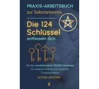 Die 124 Schlüssel - Dein Praxis-Workbook zur Selbsterkenntnis: Mit der revolutionären SPARK-Methode zur inneren Freiheit und gelebten Transformation