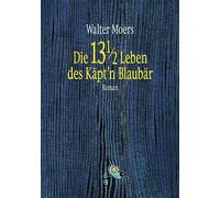 Die 13 1/2 Leben des Käpt'n Blaubär: Roman -