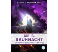 Die 13. Rauhnacht: Die wichtigste der zwolf Rau, Schimkowski, Schimkowski,.