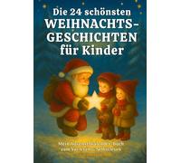 Die 24 schönsten Weihnachtsgeschichten für Kinder: Mein Adventskalender - Buch zum Vorlesen & Selbstlesen