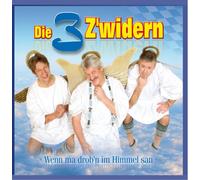 Die 3 Zwidern - Wenn ma drob'n im Himmel san