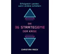 Die 36 Strategeme der Krise - erfolgreich werden, wenn andere scheitern