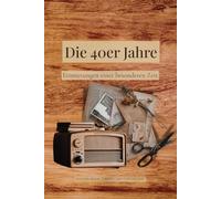 Die 40er Jahre: Erinnerungen einer besonderen Zeit (Erzähl mir von früher)