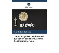 Die 40er Jahre: Hollywood zwischen Idealismus und Desillusionierung