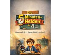 Die 5-Minuten-Helden der 4a: Kinderbuch ab 8 Humor, Mut & Freundschaft