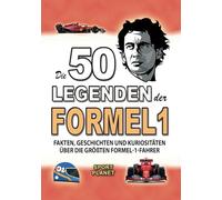 DIE 50 LEGENDEN DER FORMEL 1: Fakten, Geschichten Und Kuriositäten Über Die Größten Formel-1-Fahrer (ERSTAUNLICHE FAKTEN GESCHICHTEN UND KURIOSITÄTEN)