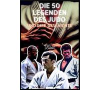 Die 50 Legenden des Judo und ihre Geschichte (Die Top-50-Serie)