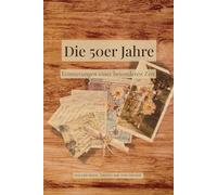 Die 50er Jahre: Erinnerungen einer besonderen Zeit (Erzähl mir von früher)