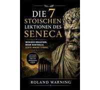 Die 7 stoischen Lektionen des Seneca: Weniger brauchen. Mehr Kontrolle. Echte innere Stärke. (The Stoic Path - Ancient Wisdom for Modern Minds)
