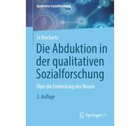 Die Abduktion in der qualitativen Sozialforschung: Über die Entdeckung des Neuen