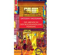 Die Abende in der Buchhandlung Morisaki: Roman | Die Fortsetzung des Bestsellers um eine junge Japanerin und ihre Liebe zu Büchern