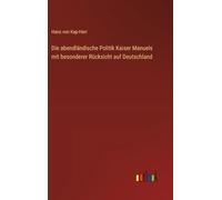 Die abendländische Politik Kaiser Manuels mit besonderer Rücksicht auf Deutschland