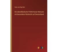 Die abendländische Politik Kaiser Manuels mit besonderer Rücksicht auf Deutschland