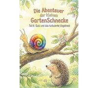 Die Abenteuer der kleinen Garten Schnecke Teil 6.: Susi und das turbulente Vogelnest