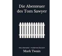 Die Abenteuer des Tom Sawyer: Neu übersetzt - modernes Deutsch