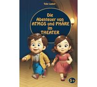 Die Abenteuer von Atmos und Phäre in dem Theater: Kurze Geschichten über das Leben hinter den Kulissen für Kinder