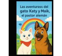 Die Abenteuer von Katy der Katze und Maik dem Schäferhund: Die Abenteuer von Katy der Katze und Maik dem Schäferhund