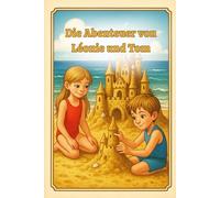 Die Abenteuer von Léonie und Tom: Drei inspirierende Geschichten für Kinder: Mut, Kreativität und Resilienz ab 4 Jahren