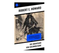 Die Abenteuer von Solomon Kane: Ein puritanischer Schwertkämpfer kämpft im düsteren Kolonialzeitalter gegen Rache, Spukgeschichten und das Unheimliche