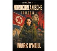Die Abteilung 89 Nordkoreanische Trilogie: Drei Action-Thriller über Nordkorea, Terrorismus und geheime Spezialoperationen