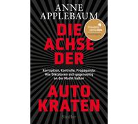 Die Achse der Autokraten: Korruption, Kontrolle, Applebaum, Applebaum,.