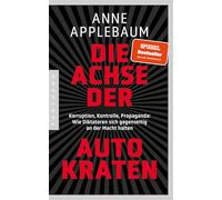 Die Achse der Autokraten: Korruption, Kontrolle, Propaganda: Wie Diktatoren sich gegenseitig an der Macht halten - Ausgezeichnet mit dem FRIEDENSPREIS DES DEUTSCHEN BUCHHANDELS
