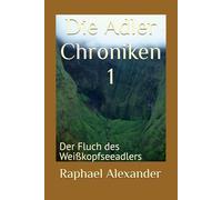 Die Adler Chroniken 1: Der Fluch des Weißkopfseeadlers: 3