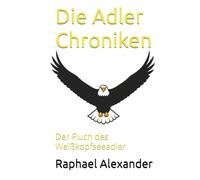 Die Adler Chroniken: Der Fluch des Weißkopfseeadler