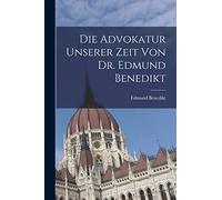 Die Advokatur unserer Zeit von Dr. Edmund Benedikt