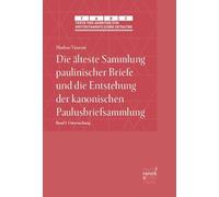 Die älteste Sammlung paulinischer Briefe und die Entstehung der kanonischen Paulusbriefsammlung: Teil I: Untersuchung (Texte und Arbeiten zum neutestamentlichen Zeitalter (TANZ)): 72,1