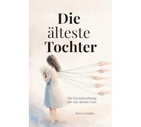 Die älteste Tochter.: Gedichte über Verantwortung, die nie meine war, und das Kind, das funktionieren musste