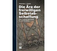 Die Ära der freiwilligen Selbstabschaffung: Eine Autopsie des frühen 21. Jahrhunderts (Die Deutschland-Autopsie: Protokolle eines vermeidbaren Sterbens (2020-2035))