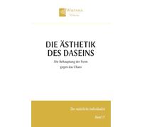 Die Ästhetik des Daseins: Die Behauptung der Form gegen das Chaos (Der natürliche Individualist)
