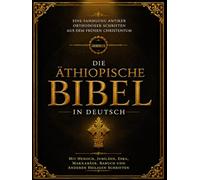 Die Äthiopische Bibel in Deutsch (Großdruck - Schriftgröße 16): Eine Sammlung antiker orthodoxer Schriften aus dem frühen Christentum mit den Büchern ... Baruch und anderen heiligen Schriften