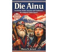 Die Ainu: Geschichte, Kultur, Sprache und Traditionen des indigenen Volkes Japans