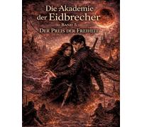 Die Akademie der Eidbrecher: Band 5: Der Preis der Freiheit - Romantasy ab 16 Dark Academia, Staatskontrolle & Enemies-to-Lovers