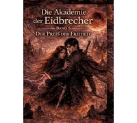 Die Akademie der Eidbrecher: Band 5: Der Preis der Freiheit - Romantasy ab 16 Dark Academia, Staatskontrolle & Enemies-to-Lovers