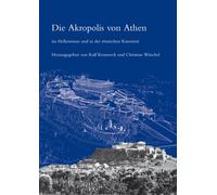 Die Akropolis Von Athen Im Hellenismus Und in Der Romischen Kaiserzeit: Internationales Kolloquium Vom 16. Bis 17. Juni 2006 in Bonn
