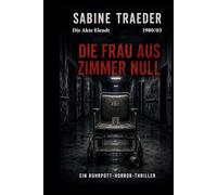 DIE AKTE ELENDT 1980/03 - DIE FRAU AUS ZIMMER NULL: Ein Ruhrpott-Horror-Thriller