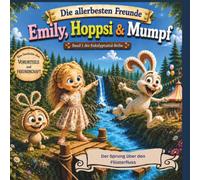 Die allerbesten Freunde: Emily, Hoppsi & Mumpf: Band 1 der Eukalyptustal-Reihe: Der Sprung über den Flüsterfluss