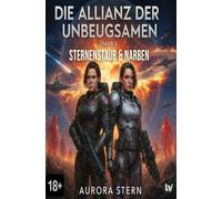 Die Allianz der Unbeugsamen - Band 3 -: Sternenstaub & Narben