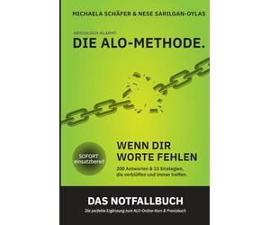 Die ALO-Methode - Das Notfallbuch: Wenn dir Worte fehlen. 200 Antworten, 15 Strategien, die verblüffen und immer treffen.