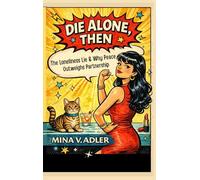 Die Alone, Then: The Loneliness Lie and Why Peace Outweighs Partnership