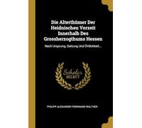 Die Alterthümer Der Heidnischen Vorzeit Innerhalb Des Grossherzogthums Hessen: Nach Ursprung, Gattung Und Örtlichkeit...