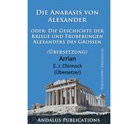 Die Anabasis von Alexander oder: Die Geschichte der Kriege und Eroberungen Alexanders des Großen (Übersetzung)