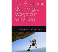 Die Anatomie der Angst: Wege zur Befreiung